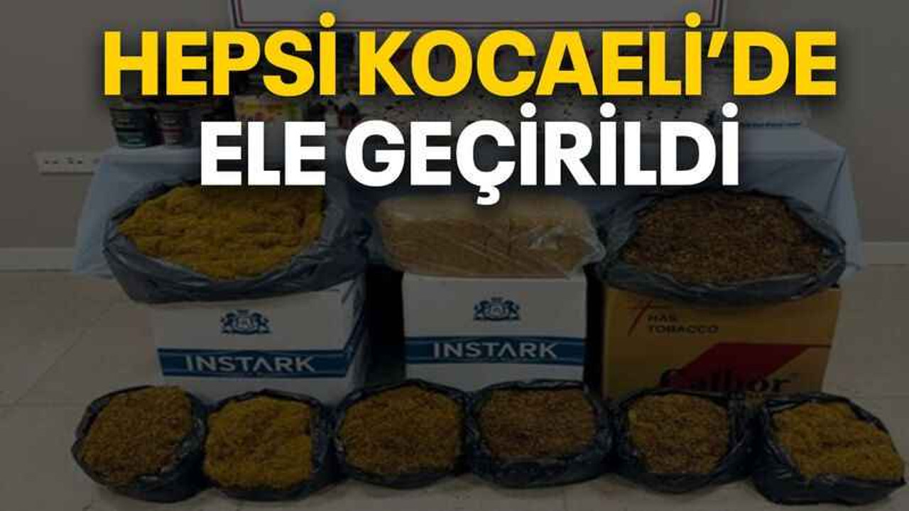 Hepsi Kocaeli’de ele geçirildi